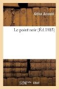 Cover-Bild zum Titel 'Le Point Noir' von 'Arthur Arnould'