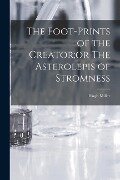 The Foot-Prints of the Creator;or The Asterolepis of Stromness - Hugh Miller