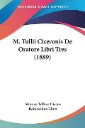 M. Tullii Ciceronis De Oratore Libri Tres (1889) - Marcus Tullius Cicero