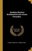 Justinus Kerners Briefwechsel Mit Seinen Freunden. - 