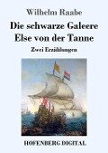 Die schwarze Galeere / Else von der Tanne - Wilhelm Raabe