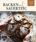 Backen mit Sauerteig: Wurzel-Brot, Emmer-Krustenbrot, Baguette, Bagels, Vinschgerl und mehr - Katharina Traub, Nicolas Traub
