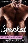 Spanked (Sexy Billionaire Dom, #1) - Jamila Jasper