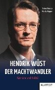 Hendrik Wüst - Der Machtwandler - Tobias Blasius, Moritz Küpper