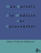 Die Medizin der Naturvölker - Max Bartels