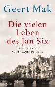 Die vielen Leben des Jan Six - Geert Mak