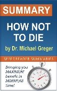 Summary of How Not to Die by Dr. Michael Greger - SpeedReader Summaries