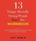 13 Things Mentally Strong People Don't Do Workbook - Amy Morin
