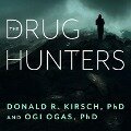 The Drug Hunters: The Improbable Quest to Discover New Medicines - Donald R. Kirsch, Ogi Ogas