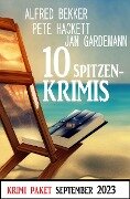 10 Spitzenkrimis September 2023: Krimi Paket - Alfred Bekker, Jan Gardemann, Pete Hackett
