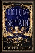 High King of Britain (Once and Future Hearts, #5) - Tracy Cooper-Posey