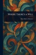 Cover-Bild zum Titel 'Where There's a Will' von 'Mary Roberts Rinehart'