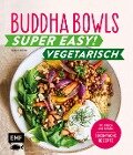 Cover-Bild zum Titel 'Buddha Bowls - Super easy! - Vegetarisch' von 'Tanja Dusy'