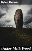 Cover-Bild zum Titel 'Under Milk Wood' von 'Dylan Thomas'