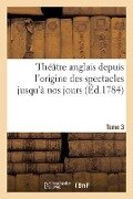 Cover-Bild zum Titel 'Théâtre Anglais Depuis l'Origine Des Spectacles Jusqu'à Nos Jours. Tome 3' von 'Cornélie de Vasse, Marie Wouters, Pierre Joseph Boyer'