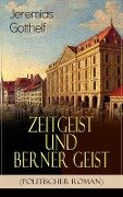 Zeitgeist und Berner Geist (Politischer Roman) - Jeremias Gotthelf