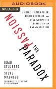 The Passion Paradox: A Guide to Going All In, Finding Success, and Discovering the Benefits of an Unbalanced Life - Brad Stulberg, Steve Magness