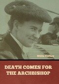 Death Comes for the Archbishop Willa Cather - Willa Cather