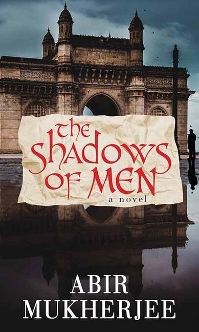 The Shadows of Men - Abir Mukherjee
