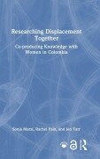 Cover-Bild zum Titel 'Researching Displacement Together' von 'Sonja Marzi, Rachel Pain, Jen Tarr'