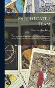 Pale Hecate's Team; an Examination of the Beliefs on Witchcraft and Magic Among Shakespeare's Contemporaries and His Immediate Successors - Katharine Mary Briggs