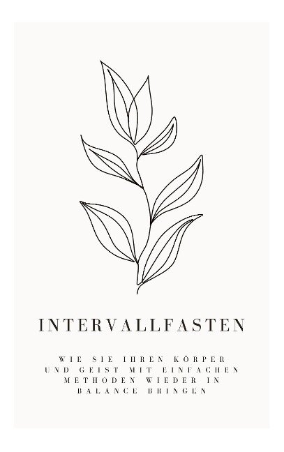 Intervallfasten: Wie Sie Ihren Körper und Geist mit einfachen Methoden wieder in Balance bringen - Florian Müller