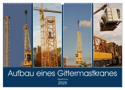 Aufbau eines Gittermastkranes (Wandkalender 2025 DIN A2 quer), CALVENDO Monatskalender - Babetts Bildergalerie - Babett Paul