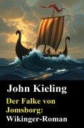 Cover-Bild zum Titel 'Der Falke von Jomsborg: Wikinger-Roman' von 'John Kieling'