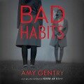 Bad Habits Lib/E: By the Author of the Best-Selling Thriller Good as Gone - Amy Gentry