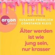 Cover-Bild zum Titel 'Älter werden ist wie jung sein, nur krasser' von 'Susanne Fröhlich, Constanze Kleis'