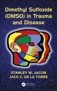 Dimethyl Sulfoxide (DMSO) in Trauma and Disease - Stanley W Jacob, Jack C de la Torre