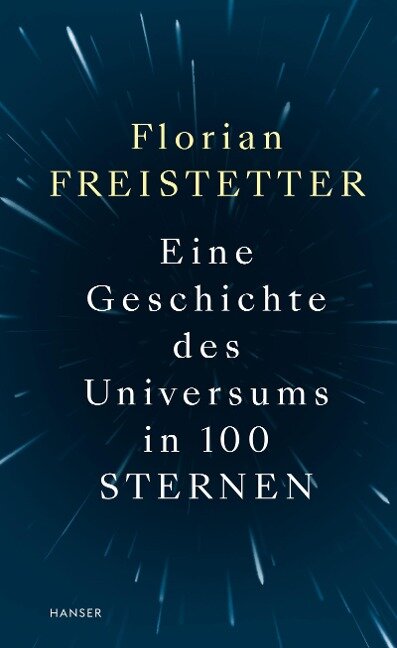 Eine Geschichte des Universums in 100 Sternen - Florian Freistetter