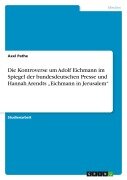 Cover-Bild zum Titel 'Die Kontroverse um Adolf Eichmann im Spiegel der bundesdeutschen Presse und Hannah Arendts "Eichmann in Jerusalem"' von 'Axel Pathe'