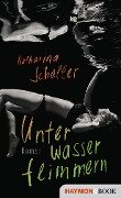 Cover-Bild zum Titel 'Unterwasserflimmern' von 'Katharina Schaller'