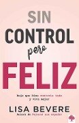 Sin Control Pero Feliz: Deje Que Dios Controle Todo Y Vive Mejor / Out of Contro L and Loving It: Giving God Complete Control of Your Life - Lisa Bevere