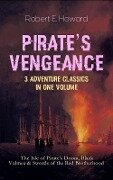 PIRATE'S VENGEANCE - 3 Adventure Classics in One Volume - Robert E. Howard