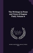 The Writings in Prose and Verse of Eugene Field, Volume 4 - Roswell Martin Field, Horace, Eugene Field