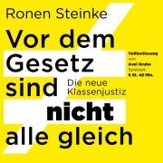 Vor dem Gesetz sind nicht alle gleich - Die neue Klassenjustiz - Ronen Steinke