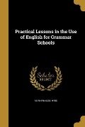Practical Lessons in the Use of English for Grammar Schools - Mary Frances Hyde