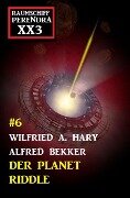 Der Planet Riddle: Raumschiff Perendra XX3 Band 6 - Wilfried A. Hary, Alfred Bekker