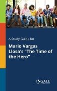 Cover-Bild zum Titel 'A Study Guide for Mario Vargas Llosa's "The Time of the Hero"' von 'Cengage Learning Gale'