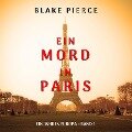 Cover-Bild zum Titel 'Ein Mord in Paris (Ein Jahr in Europa ¿ Band 1)' von 'Blake Pierce'