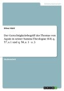 Cover-Bild zum Titel 'Der Gerechtigkeitsbegriff des Thomas von Aquin in seiner Summa Theologiae II-II, q. 57, a.1 und q. 58, a. 1 - a. 3' von 'Oliver Härtl'