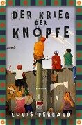 Der Krieg der Knöpfe. Roman - Louis Pergaud