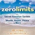 Zero Limits Lib/E: The Secret Hawaiian System for Wealth, Health, Peace, and More - Joe Vitale, Ihaleakaia Hew Len