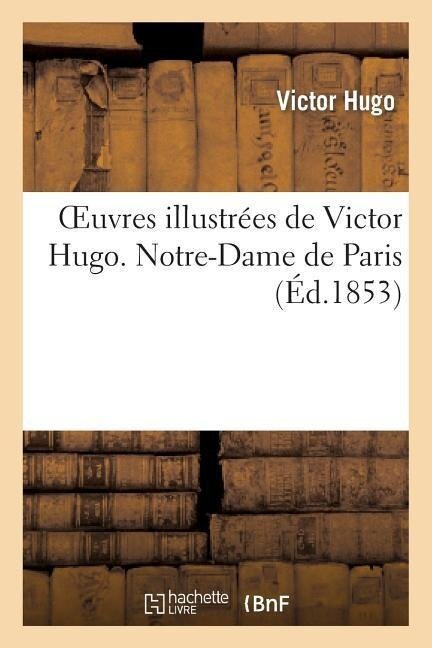 Oeuvres Illustrées de Victor Hugo. Notre Dame de Paris - Victor Hugo, Gérard Seguin