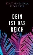 Cover-Bild zum Titel 'Dein ist das Reich' von 'Katharina Döbler'