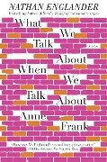 What We Talk about When We Talk about Anne Frank - Nathan Englander