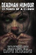 Cover-Bild zum Titel 'Deadman Humour: Thirteen Fears of a Clown' von 'R. M. Mizia, Samantha Bryant, Charles R. Bernard, Joshua R. Smith, G. K. Lomax'
