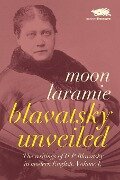 Blavatsky Unveiled - Moon Laramie